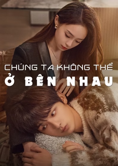 Chúng Ta Không Thể Ở Bên Nhau (2024)